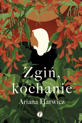 Zgiń, kochanie, Ariana Harwicz