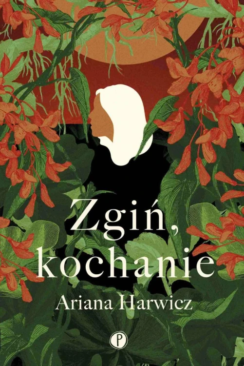 Zgiń, kochanie, Ariana Harwicz