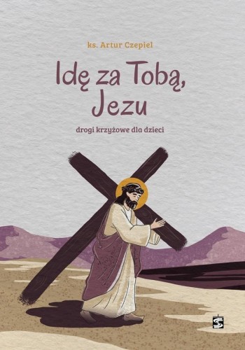 Idę za Tobą, Jezu. Drogi krzyżowe dla dzieci