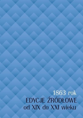 1863 rok. Edycje źródłowe od XIX do XXI wieku