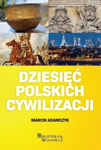 Dziesięć Polskich Cywilizacji, Marcin Adamczyk