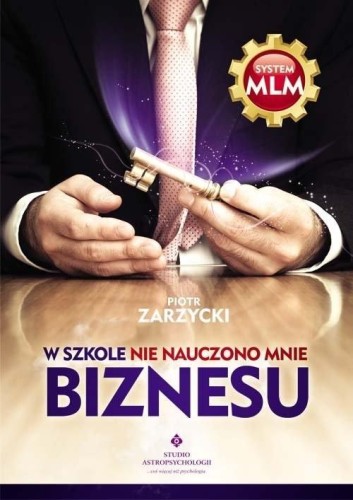W szkole nie nauczono mnie biznesu, Piotr Zarzycki