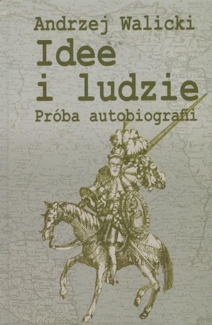 Idee i ludzie Próba autobiografii, Andrzej Walicki