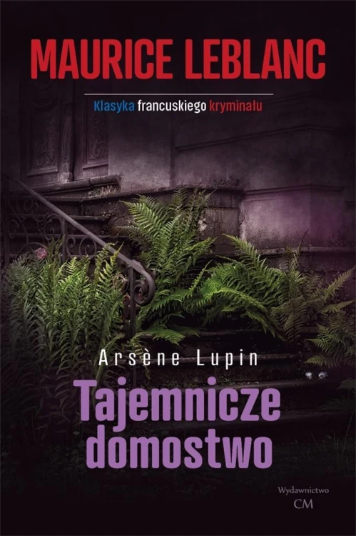 Arsene Lupin: Tajemnicze domostwo, Maurice Leblanc