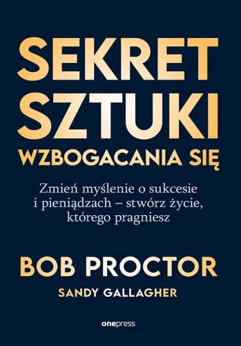Sekret sztuki wzbogacania się. Zmień myślenie o...