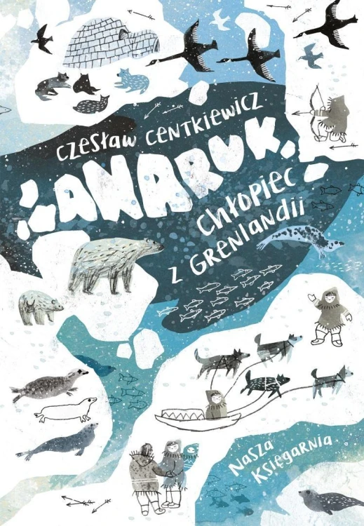 Anaruk, chłopiec z Grenlandii, Czesław Centkiewicz