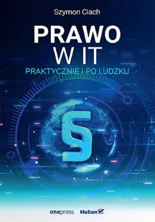 Prawo w IT. Praktycznie i po ludzku, Szymon Ciach