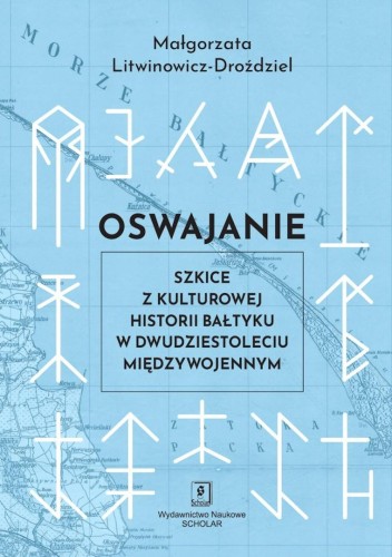Oswajanie. Szkice z kulturowej historii Bałtyku...