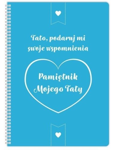 Pamiętnik mojego Taty. Tato podaruj mi swoje...