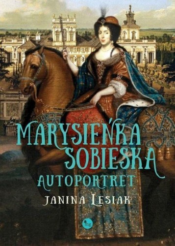 Marysieńka Sobieska. Autoportret, Janina Lesiak