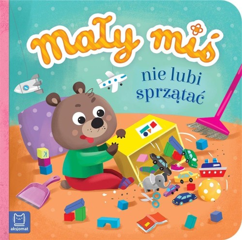Mały miś nie lubi sprzątać, Agnieszka Bator