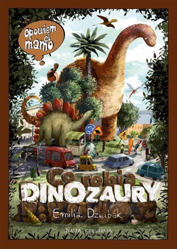 Opowiem ci, mamo, co robią dinozaury