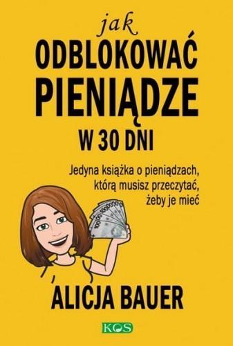 Jak odblokować pieniądze w 30 dni, Alicja Bauer