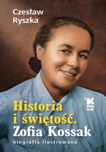 Historia i świętość. Zofia Kossak biografia ilust.
