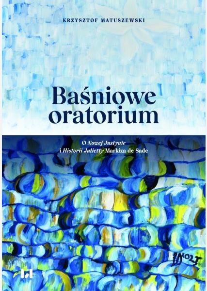Baśniowe oratorium. O Nowej Justynie i Historii...