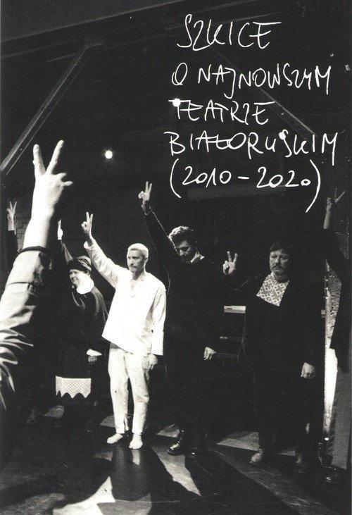 Szkice o najnowszym teatrze białoruskim 2010-2020