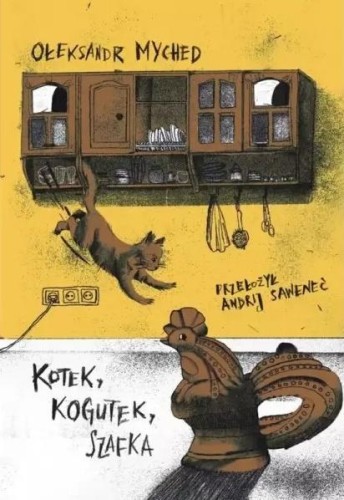 Kotek, Kogutek, Szafka, Ołeksandr Myched