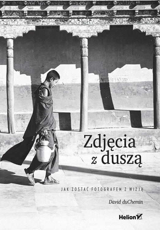 Zdjęcia z duszą. Jak zostać fotografem z wizją