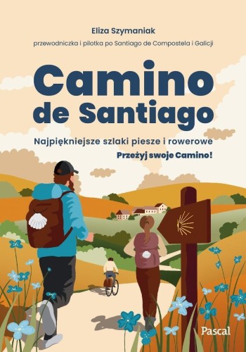 Camino de Santiago. Najpiękniejsze szlaki piesze..