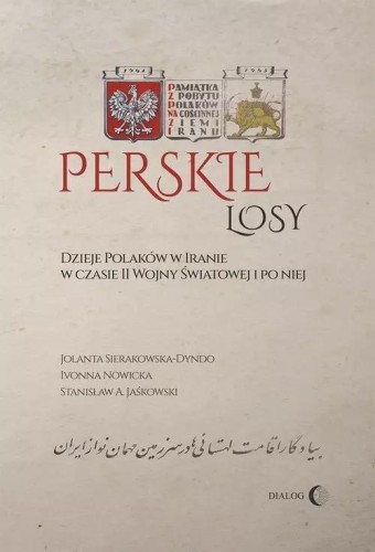 Perskie losy. Dzieje Polaków w Iranie w czasie...