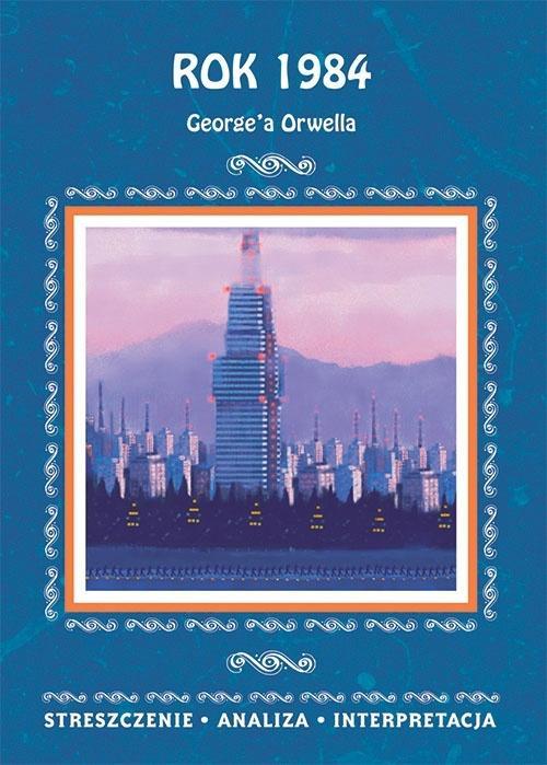 Rok 1984 G. Orwella. Streszczenie, analiza...