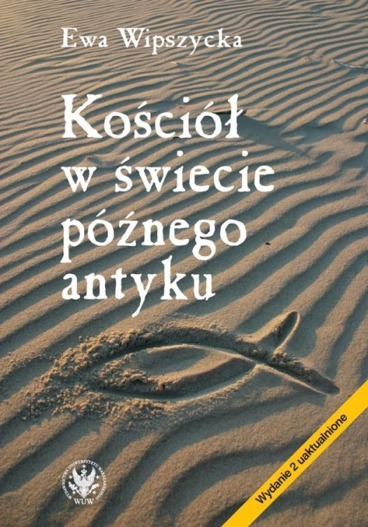 Kościół w świecie późnego antyku, Ewa Wipszycka