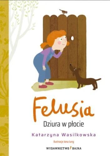 Felusia T.1 Dziura w płocie, Katarzyna Wasilkowska