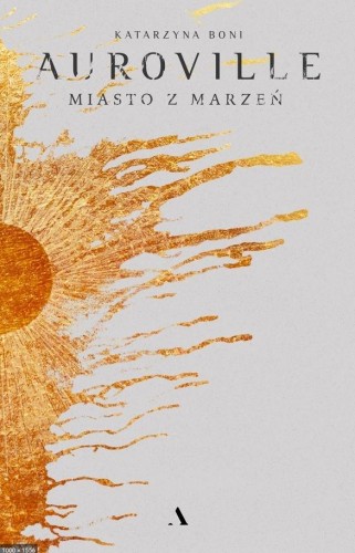 Auroville. Miasto z marzeń TW, Katarzyna Boni