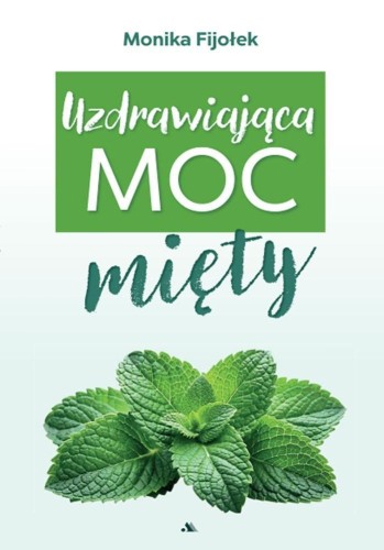 Uzdrawiająca moc mięty, Monika Fijołek