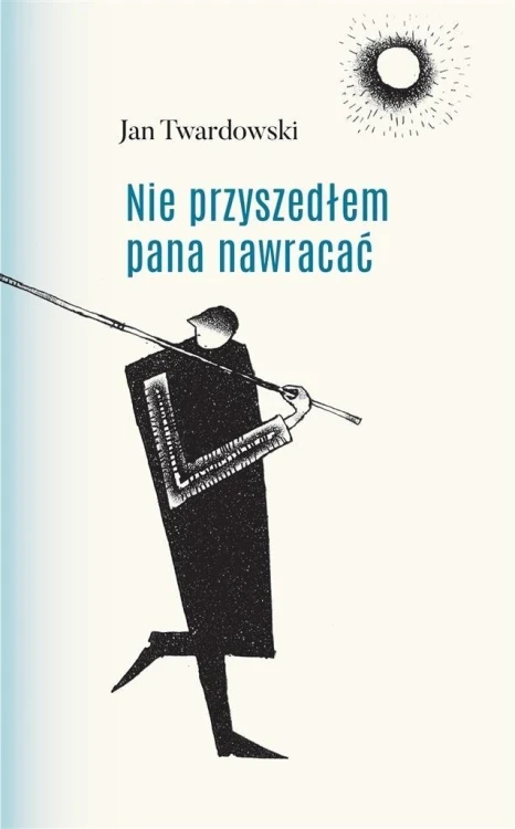 Nie przyszedłem pana nawracać, ks. Jan Twardowski
