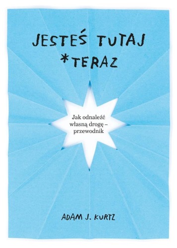 Jesteś tutaj *teraz, Adam J. Kurtz, Ewelina Jagła