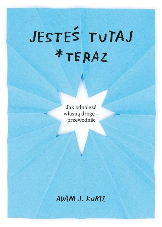 Jesteś tutaj *teraz, Adam J. Kurtz, Ewelina Jagła