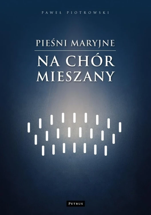 Pieśni maryjne na chór mieszany, Paweł Piotrowski