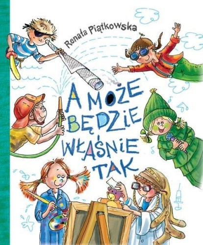 A może będzie właśnie tak, Renata Piątkowska