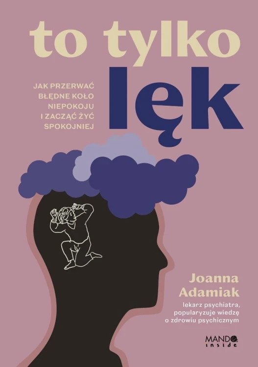 To tylko lęk. Jak przerwać błędne koło niepokoju..