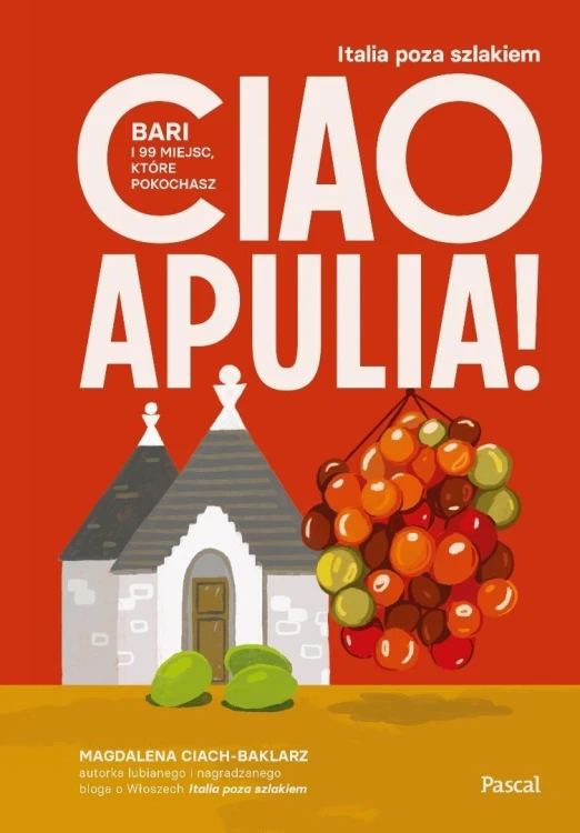 Ciao Apulia! Bari i 99 miejsc, które pokochasz