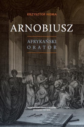 Arnobiusz. Afrykański orator, Krzysztof Homa