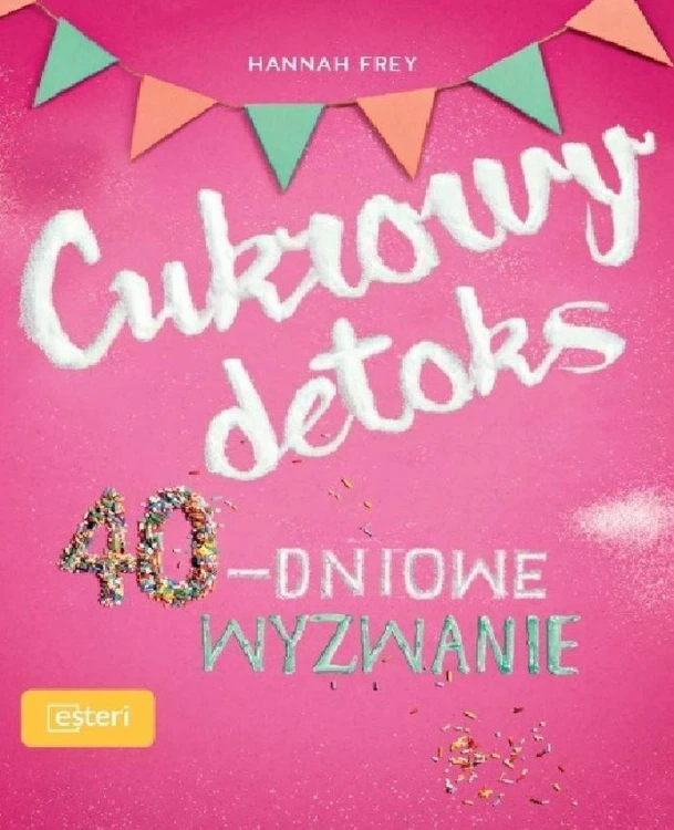 Cukrowy detoks 40-dniowe wyzwanie, Frey H.