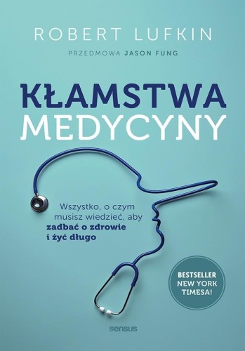 Kłamstwa medycyny. Wszystko, o czym musisz...