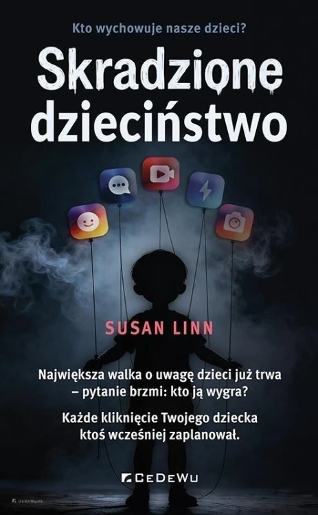 Skradzione dzieciństwo Kto wychowuje nasze dzieci?