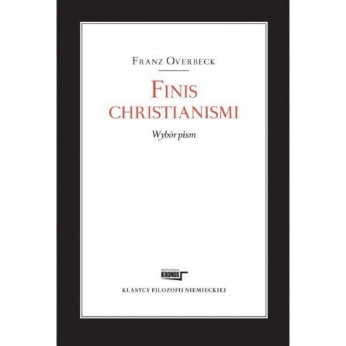 Finis christianismi. Wybór pism, Franz Overbeck
