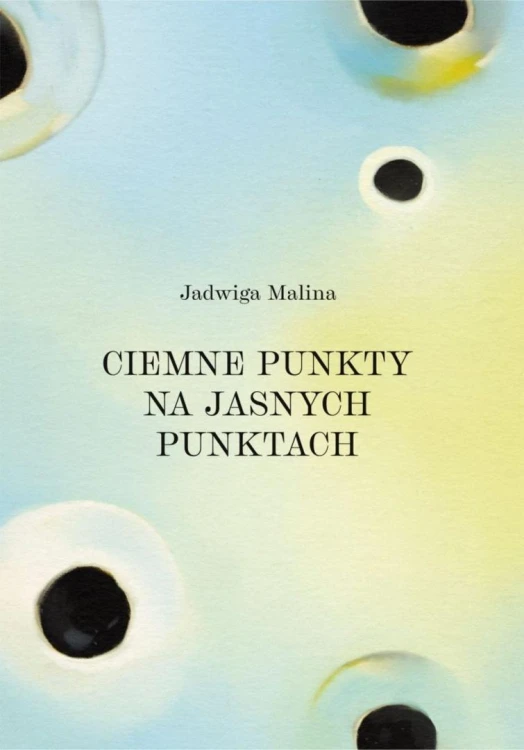 Ciemne punkty na jasnych punktach, Jadwiga Malina