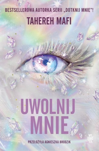 Obserwuj mnie T.2 Uwolnij mnie, Tahereh Mafi