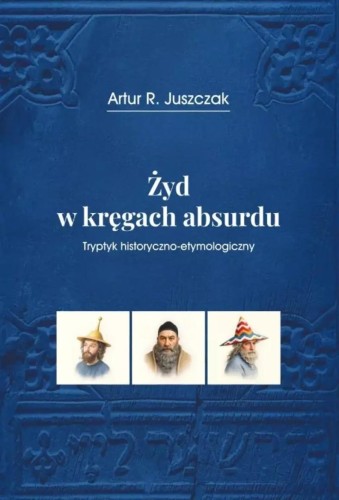 Żyd w kręgach absurdu, Artur R.Juszczak