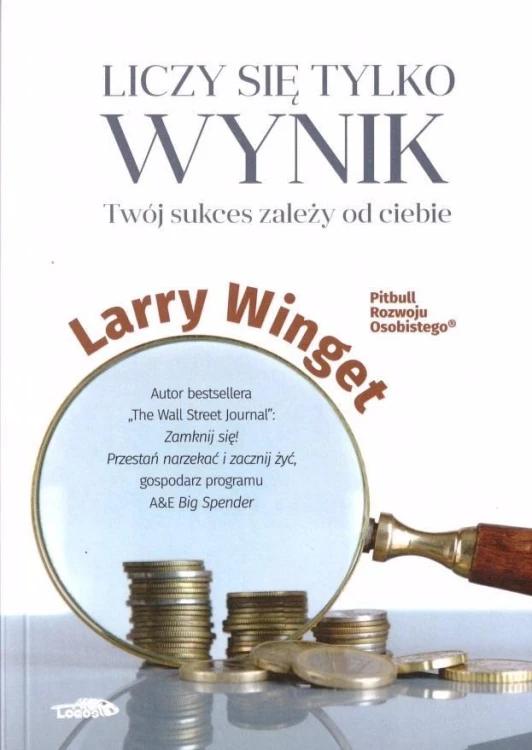 Liczy się tylko wynik, Larry Winget
