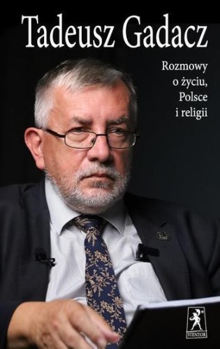 Rozmowy o życiu, Polsce i religii, Tadeusz Gadacz