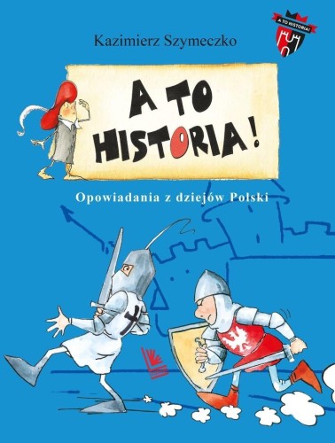 A to historia. Opowiadania z dziejów Polski