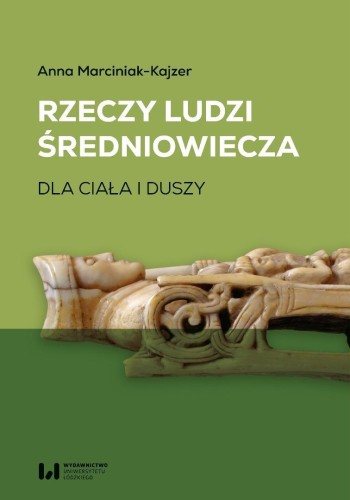 Rzeczy ludzi średniowiecza. Dla ciała i duszy