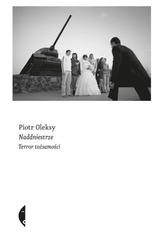 Naddniestrze. Terror tożsamości, Piotr Oleksy