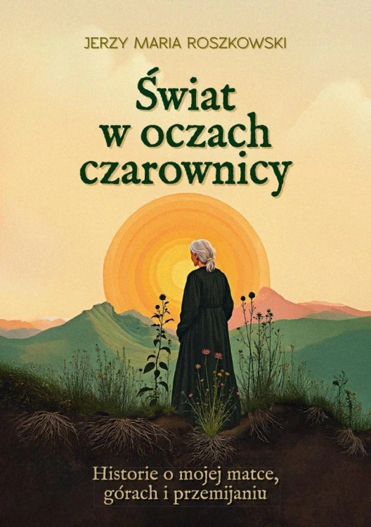 Świat w oczach czarownicy. Historie o mojej matce